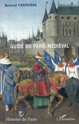 Bernard Vespierre - Guide du Paris médiéval.