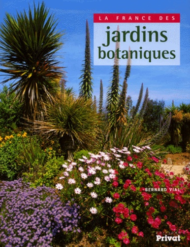 Bernard Vial - La France Des Jardins Botaniques.