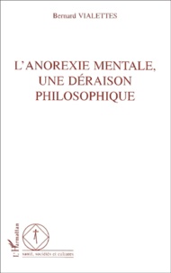 Bernard Vialettes - L'Anorexie Mentale, Une Deraison Philosophique.