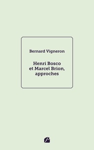 Bernard Vigneron - Henri Bosco et Marcel Brion, approches.