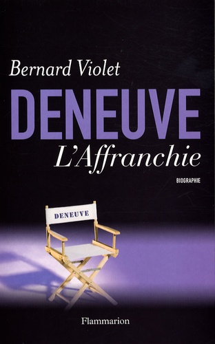 Bernard Violet - Deneuve, l'Affranchie - Biographie.