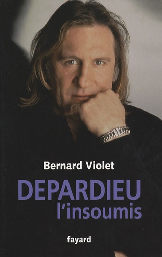 Bernard Violet - Depardieu, l'insoumis.