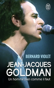 Bernard Violet - Jean-Jacques Goldman - Un homme bien comme il faut.
