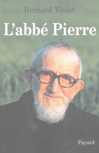 Bernard Violet - L'abbé Pierre.