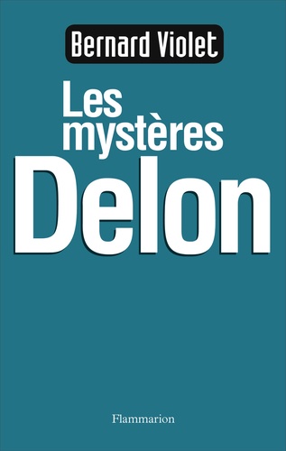 Bernard Violet - Les Mysteres Delon.