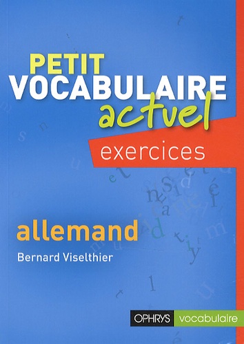 Bernard Viselthier - Petit vocabulaire actuel allemand - Exercices.