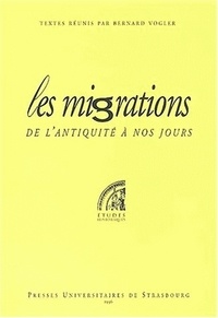 Bernard Vogler - Les Migrations De L'Antiquite A Nos Jours. Actes Du Colloque Tenu A Strasbourg Les 7 & 8 Mars 1994.