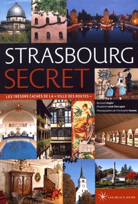 Bernard Vogler et Elisabeth Loeb-Darcagne - Strasbourg secret - Les trésors cachés de la "ville des routes".