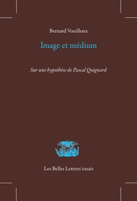 Bernard Vouilloux - Image et médium - Sur une hypothèse de Pascal Quignard.
