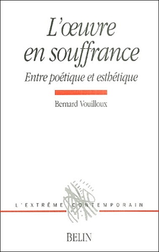 Bernard Vouilloux - L'oeuvre en souffrance - Entre poétique et esthétique.