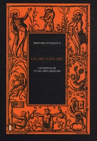 Bernard Vouilloux - Un art sans art - Champfleury et les arts mineurs.