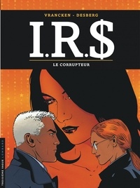 Bernard Vrancken et Stephen Desberg - IRS Tome 6 : Le corrupteur.