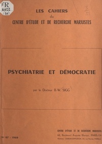 Bernard W. Sigg - Psychiatrie et démocratie.