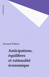 Bernard Walliser - Anticipations, équilibres et rationalité économique.