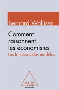 Bernard Walliser - Comment raisonnent les économistes - Les fonctions des modèles.
