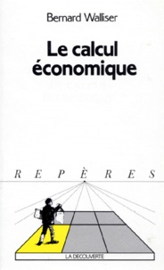 Bernard Walliser - Le Calcul économique.