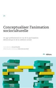 Bernard Wandeler et Ulrike Armbruster Elatifi - Conceptualiser l'animation sociocuturelle - Un agir professionnel en vue de la participation démocratique et de la cohésion sociale.