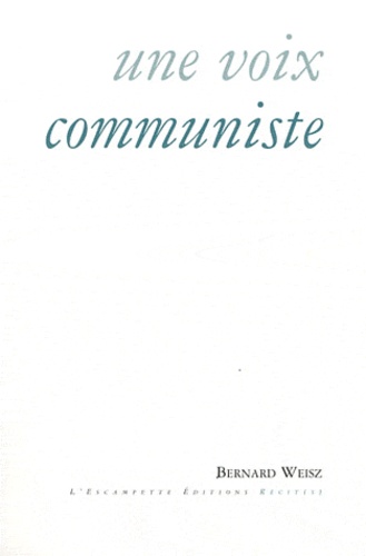 Bernard Weisz - Une voix communiste.
