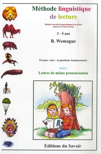 Bernard Wemague - Méthode linguistique de lecture - Premier volet : Acquisitions fondamentales ; Livret 3 : Lettres de même prononciation.