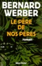 Bernard Werber - Cycle Aventuriers de la science Tome 1 : Le Père de nos Pères.