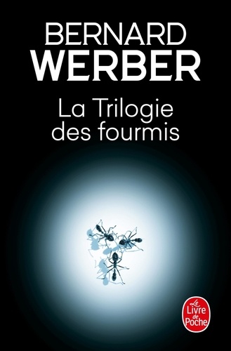 Bernard Werber - Cycle des Fourmis  : Tome 1, Les Fourmis ; Tome 2, Le Jour des Fourmis ; Tome 3, La Révolution des Fourmis.