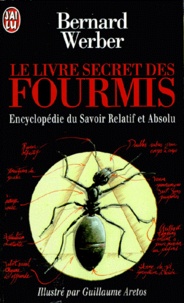 Bernard Werber - Le livre secret des fourmis - Encyclopédie du savoir relatif et absolu.