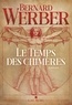 Bernard Werber - Le temps des chimères.