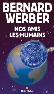 Bernard Werber et Bernard Werber - Nos amis les humains.
