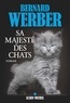 Bernard Werber - Sa majesté des chats.