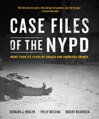 Bernard Whalen et Philip Messing - Case Files of the NYPD - More than 175 Years of Solved and Unsolved Crimes.