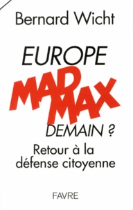 Bernard Wicht - Europe Mad Max demain ? - Retour à la défense citoyenne.