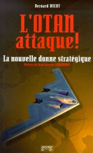Bernard Wicht - L'Otan Attaque ! La Nouvelle Donne Strategique.