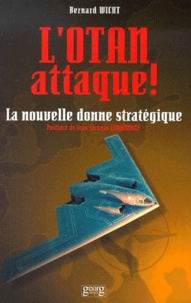 Bernard Wicht - L'Otan Attaque ! La Nouvelle Donne Strategique.