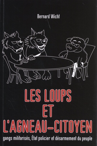 Les loups et l'agneau-citoyen. Gangs militarisés, Etat policier et désarmement du peuple