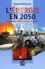 L'énergie en 2050. Nouveaux défis et faux espoirs