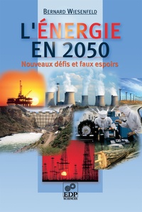 Bernard Wiesenfeld - L'énergie en 2050 - Nouveaux défis et faux espoirs.