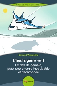 Bernard Wiesenfeld - L'hydrogène vert - Le défi de demain, pour une énergie inépuisable et décarbonée.