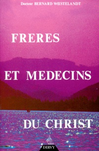 Bernard Woestelandt - Frères et médecins du Christ.