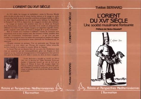 Bernard Yvelise - L'Orient du XVIe siècle - Une société musulmane florissante.
