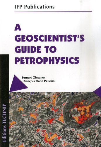Bernard Zinszner et François-Marie Pellerin - A Geoscientist's Guide to Petrophysics - Edition en langue anglaise.