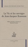  Bernardin de Saint-Pierre - La vie et les ouvrages de Jean-Jacques Rousseau.