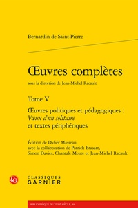  Bernardin de Saint-Pierre - Oeuvres complètes - Tome 5, Oeuvres politiques et pédagogiques : Voeux d'un solitaire et textes périphériques.