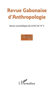 Bernardin Minko Mvé - Revue Gabonaise d'Anthropologie, Revue scientifique du LUTO-DC N° 5 : .