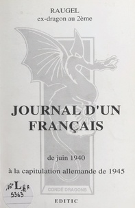 Bernardin Raugel - Journal d'un Français - De juin 1940 à la capitulation allemande de 1945.