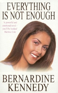 Bernardine Kennedy - Everything is not Enough - A touching saga of the strength of love and hope.