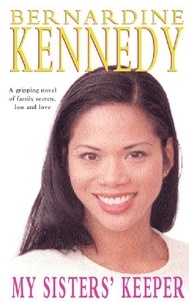 Bernardine Kennedy - My Sisters' Keeper - A gripping saga of family secrets, loss and love.