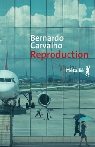 Bernardo Carvalho - Reproduction.