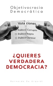  Bernardo De Urquidi - Objetivocracia Democrática - Objetivocracia, Un Nuevo Sistema Político y Económico Verdaderamente Democrático, #1.