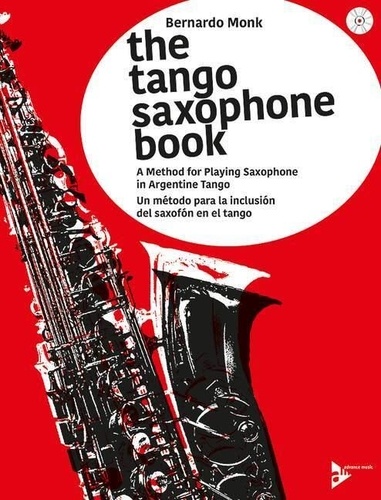 Bernardo Monk - The Tango Saxophone Book - A Method for Playing Saxophone in Argentine Tango. saxophone. Méthode..