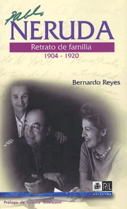 Pablo Neruda: retrato de familia (1904-1920)